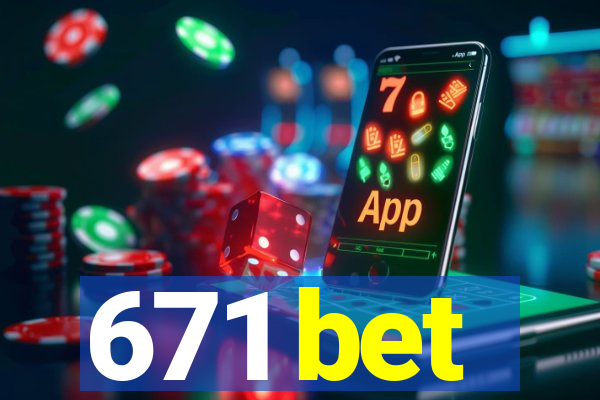 671 bet